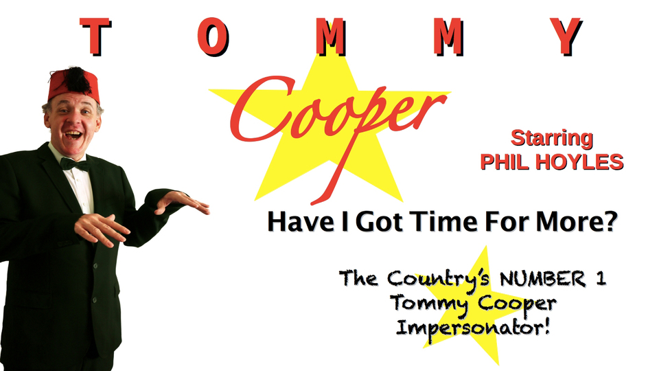 Promotional image for the show '
          Tommy Cooper - Have I Got Time for More?
        ' in March 2027 at [Theatre Name].