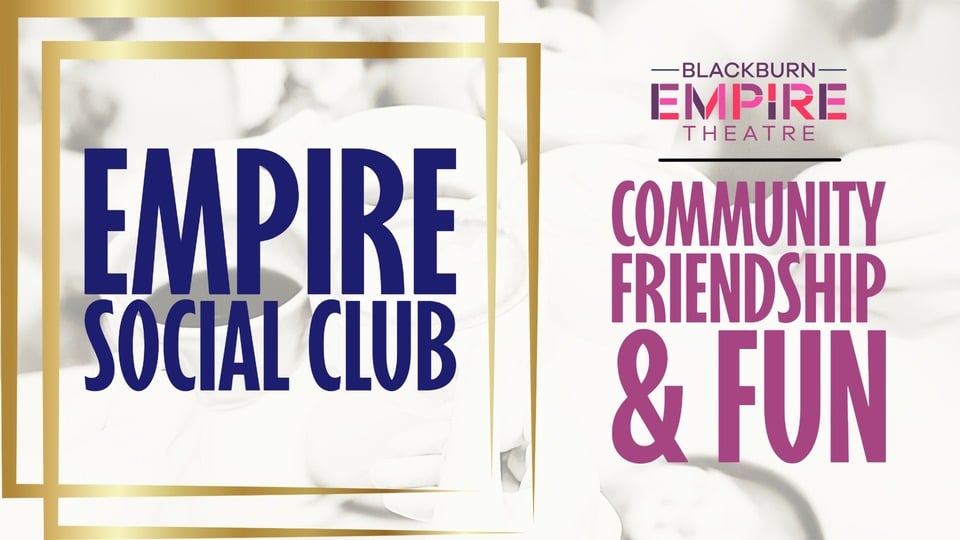 Promotional image for the show 'Empire Social Club - Community • Friendship • Fun' in May 2026 at Blackburn Empire Theatre.